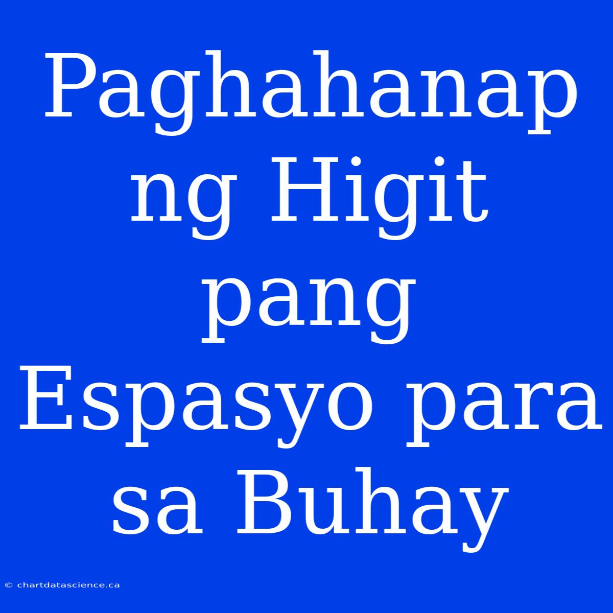 Paghahanap Ng Higit Pang Espasyo Para Sa Buhay