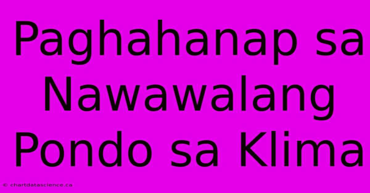 Paghahanap Sa Nawawalang Pondo Sa Klima