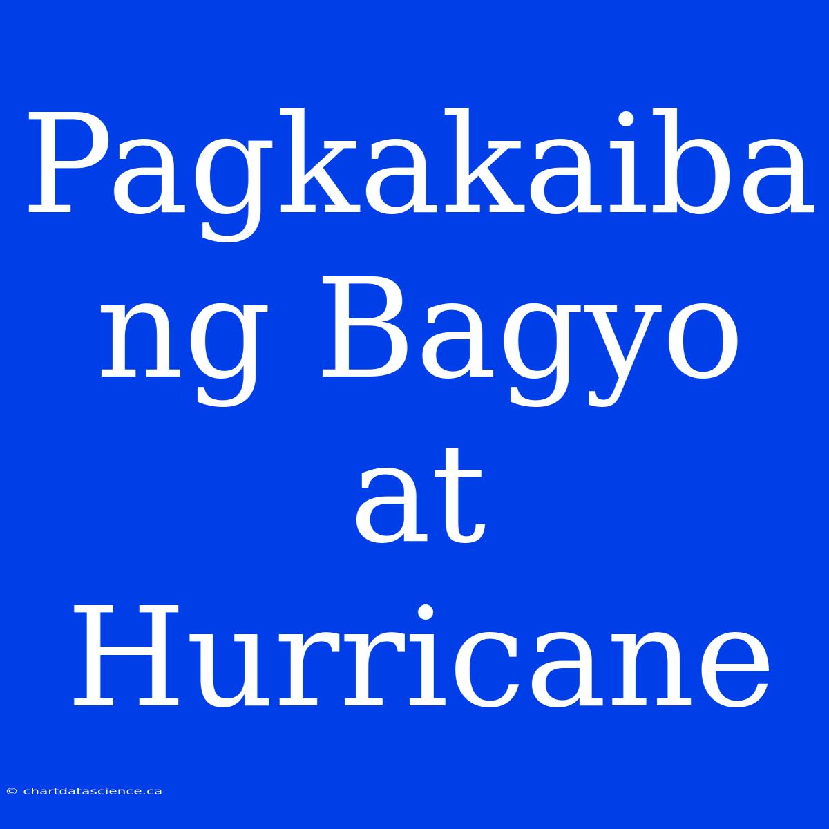 Pagkakaiba Ng Bagyo At Hurricane