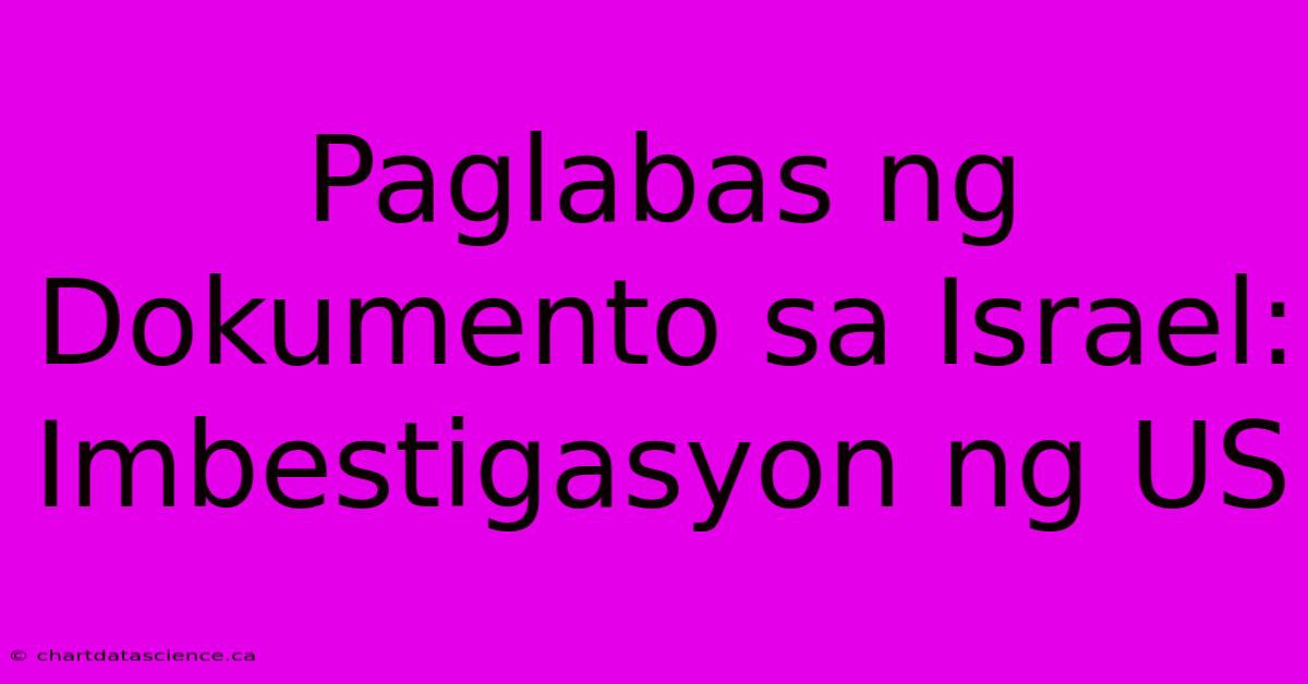 Paglabas Ng Dokumento Sa Israel: Imbestigasyon Ng US