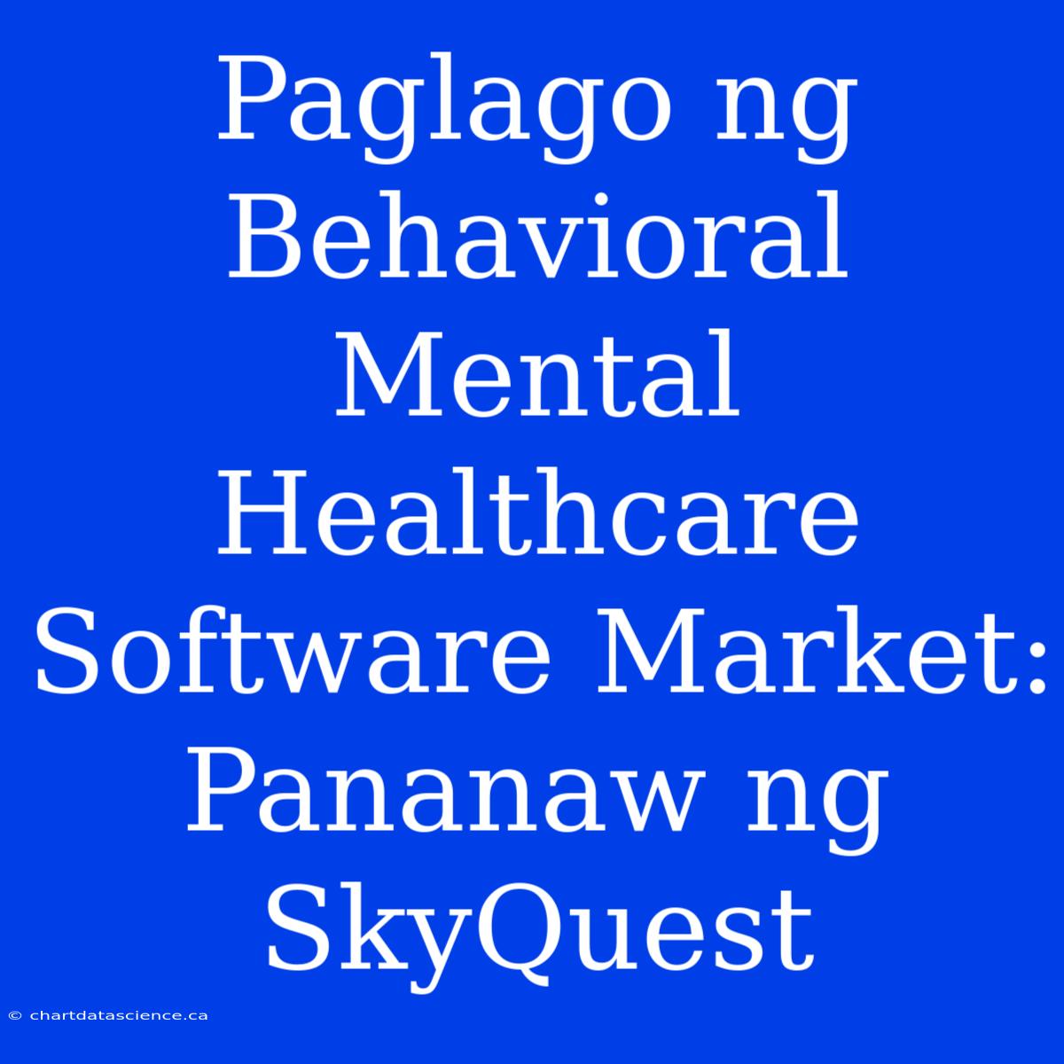 Paglago Ng Behavioral Mental Healthcare Software Market: Pananaw Ng SkyQuest