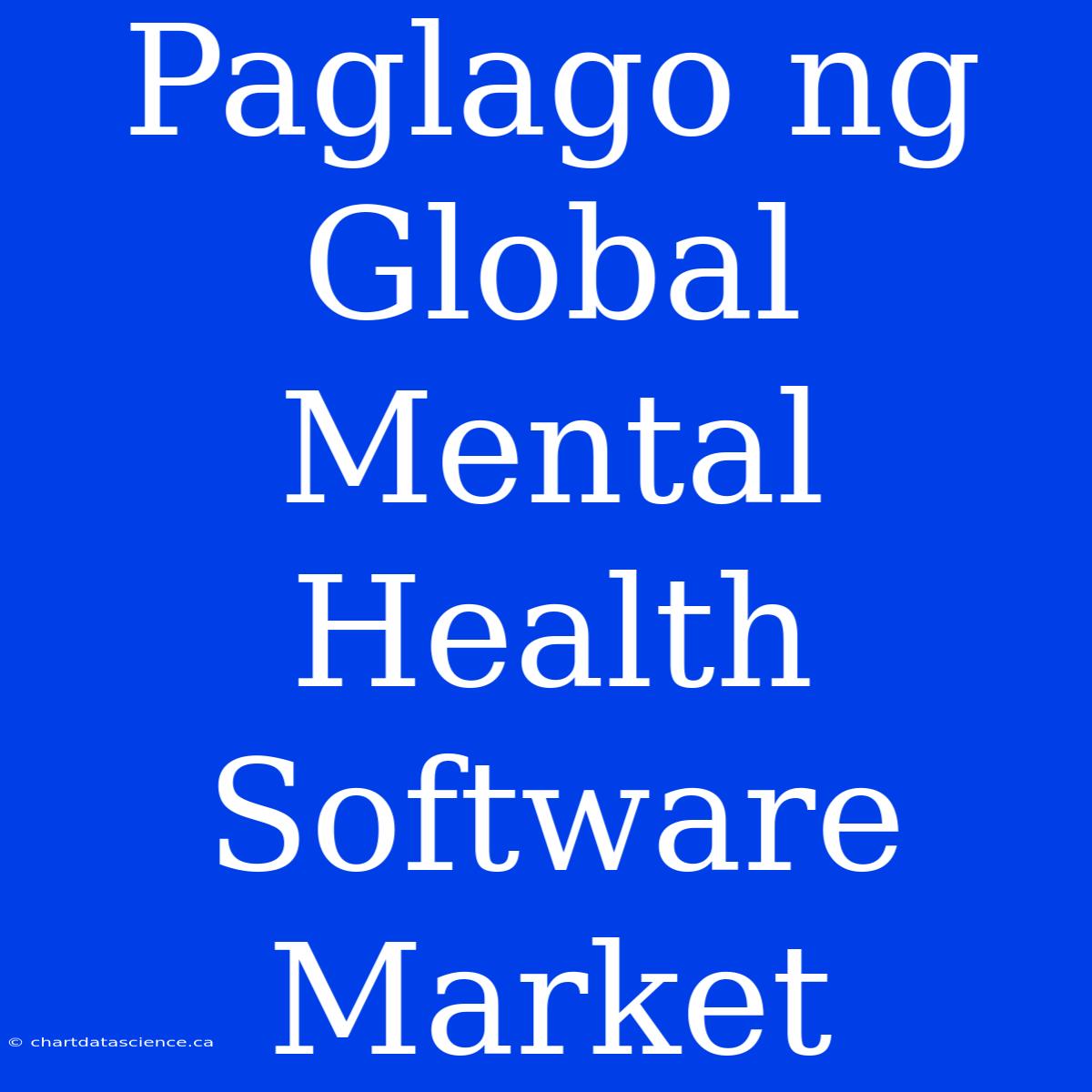 Paglago Ng Global Mental Health Software Market