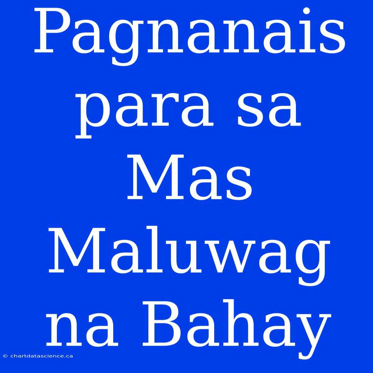 Pagnanais Para Sa Mas Maluwag Na Bahay