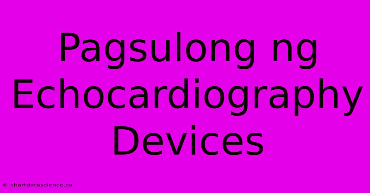 Pagsulong Ng Echocardiography Devices