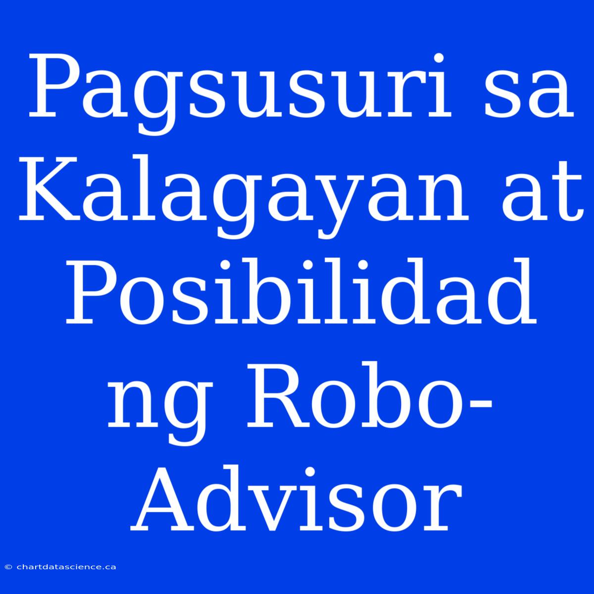 Pagsusuri Sa Kalagayan At Posibilidad Ng Robo-Advisor