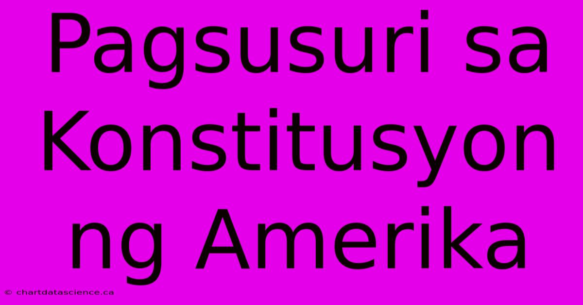 Pagsusuri Sa Konstitusyon Ng Amerika