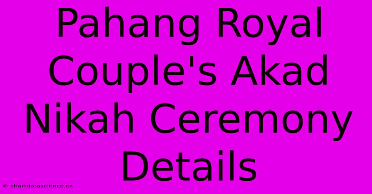 Pahang Royal Couple's Akad Nikah Ceremony Details