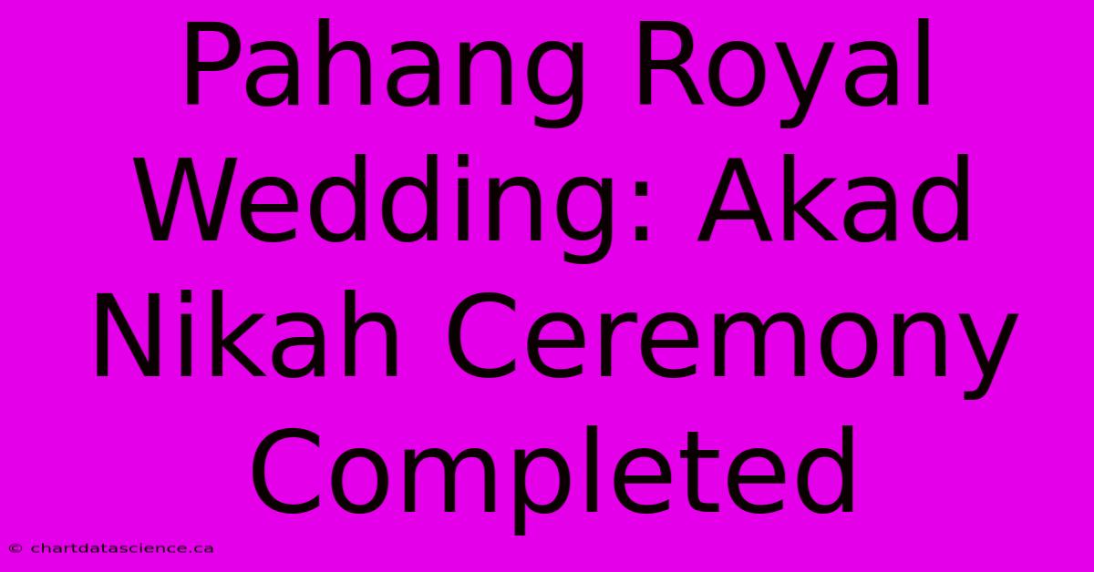 Pahang Royal Wedding: Akad Nikah Ceremony Completed