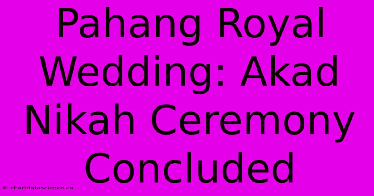 Pahang Royal Wedding: Akad Nikah Ceremony Concluded