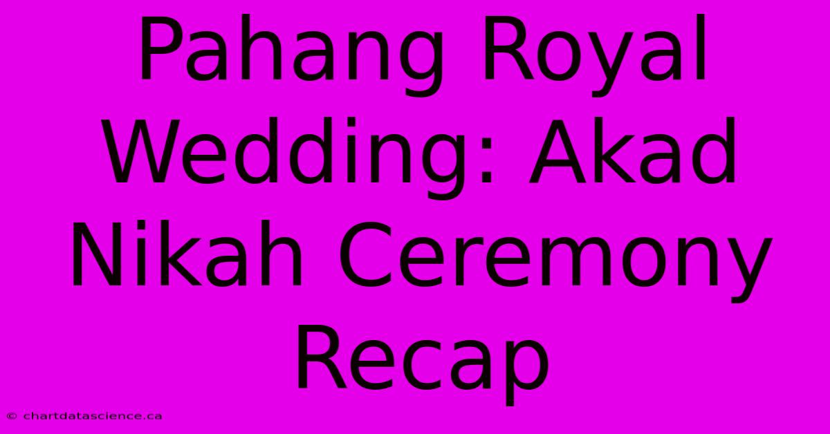 Pahang Royal Wedding: Akad Nikah Ceremony Recap 