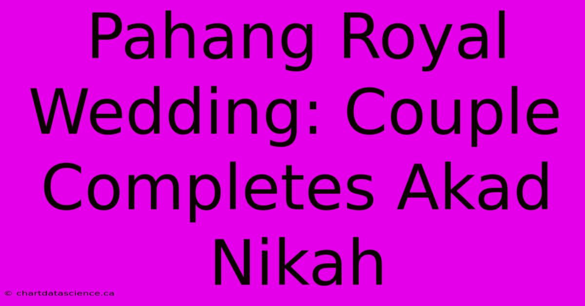 Pahang Royal Wedding: Couple Completes Akad Nikah