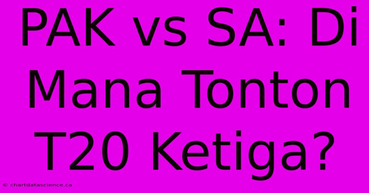 PAK Vs SA: Di Mana Tonton T20 Ketiga?