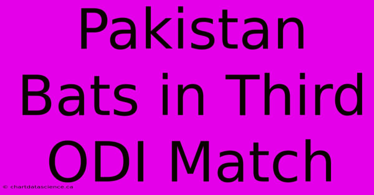 Pakistan Bats In Third ODI Match