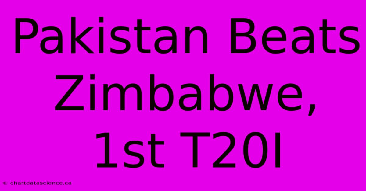 Pakistan Beats Zimbabwe, 1st T20I