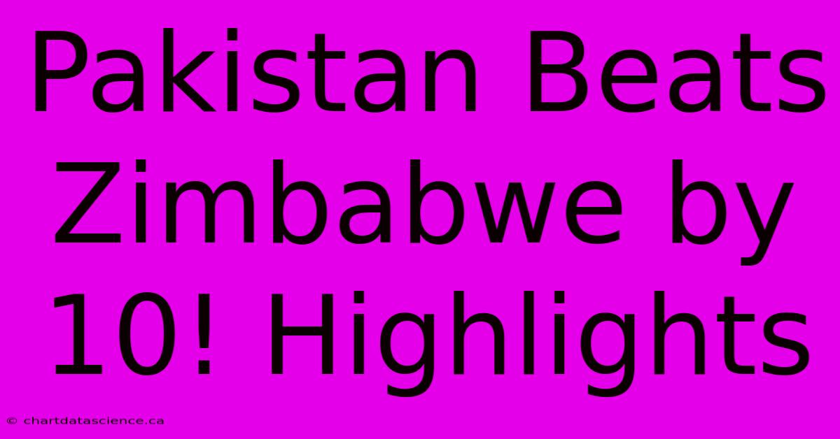 Pakistan Beats Zimbabwe By 10! Highlights