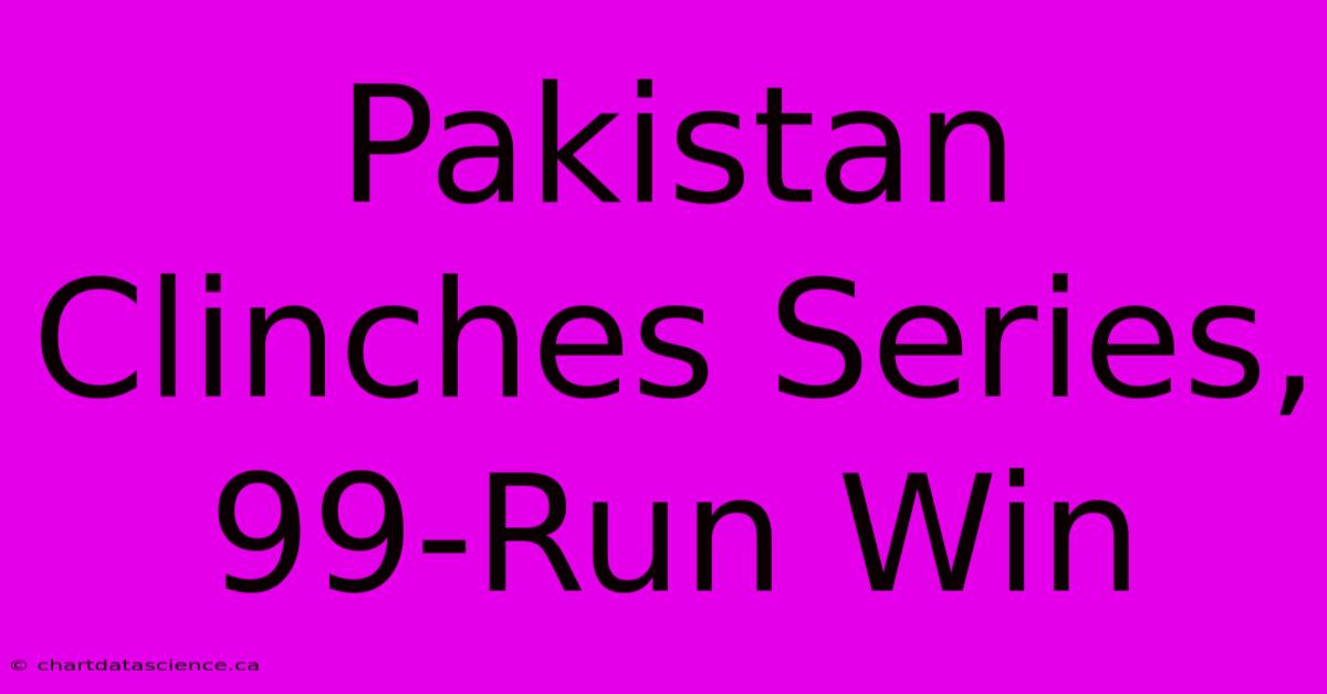 Pakistan Clinches Series, 99-Run Win