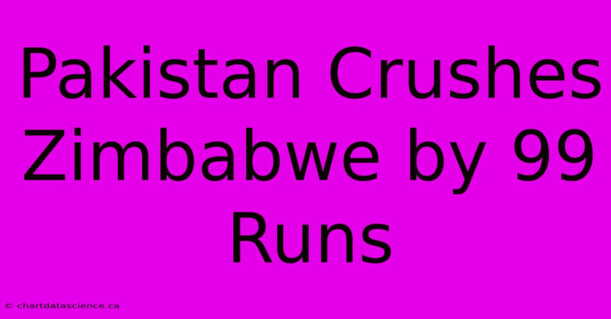 Pakistan Crushes Zimbabwe By 99 Runs