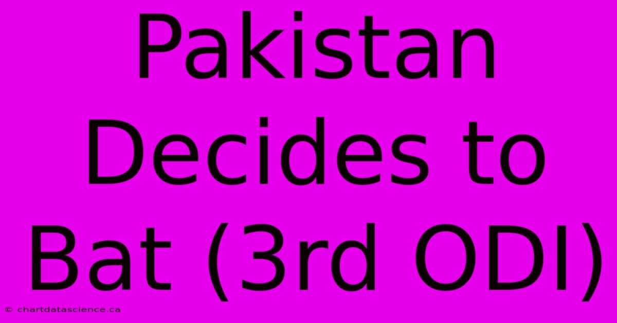 Pakistan Decides To Bat (3rd ODI)