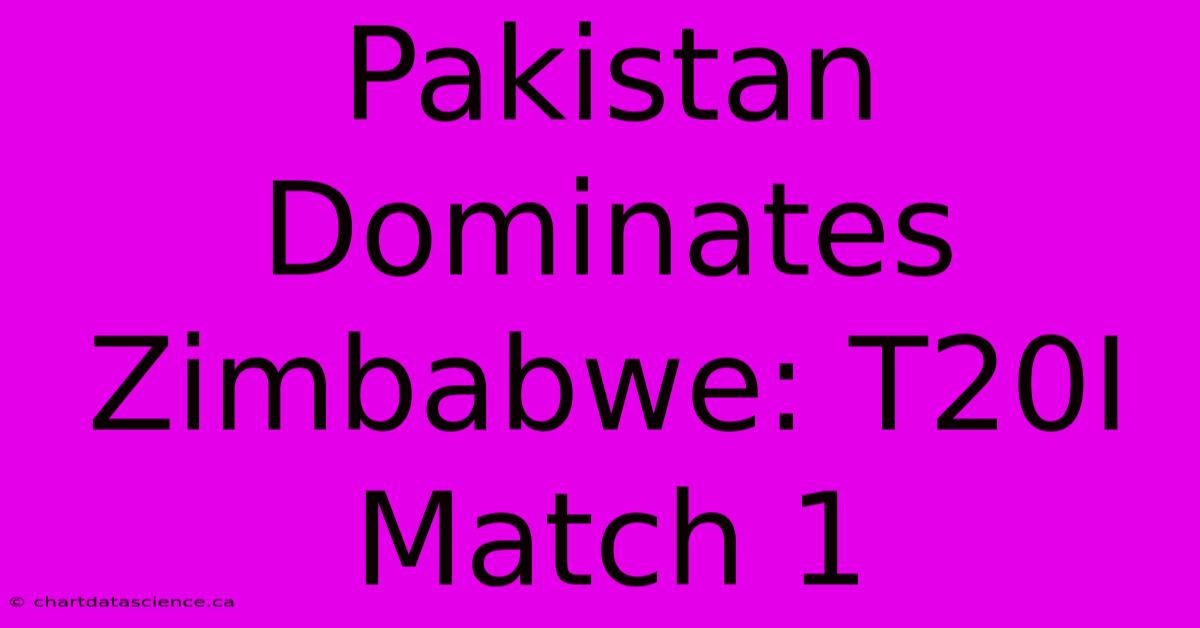 Pakistan Dominates Zimbabwe: T20I Match 1