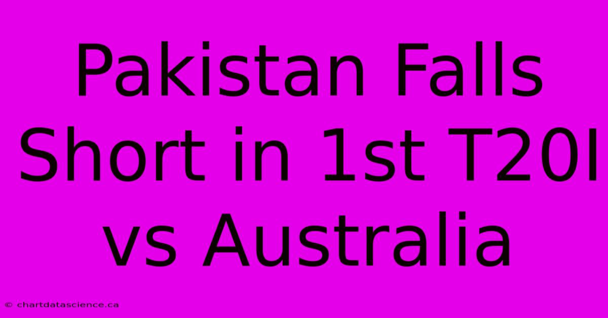 Pakistan Falls Short In 1st T20I Vs Australia