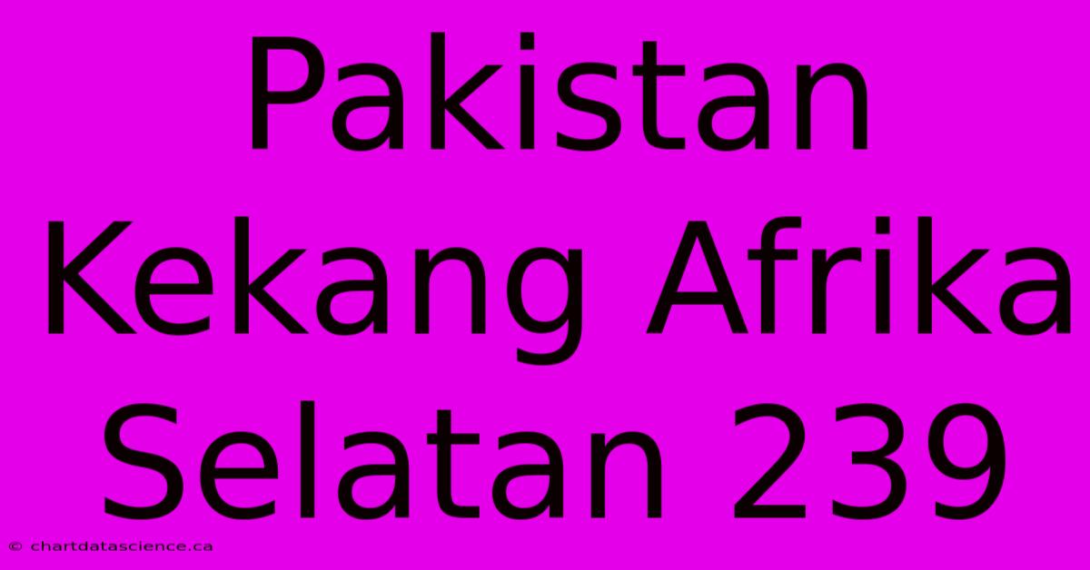 Pakistan Kekang Afrika Selatan 239