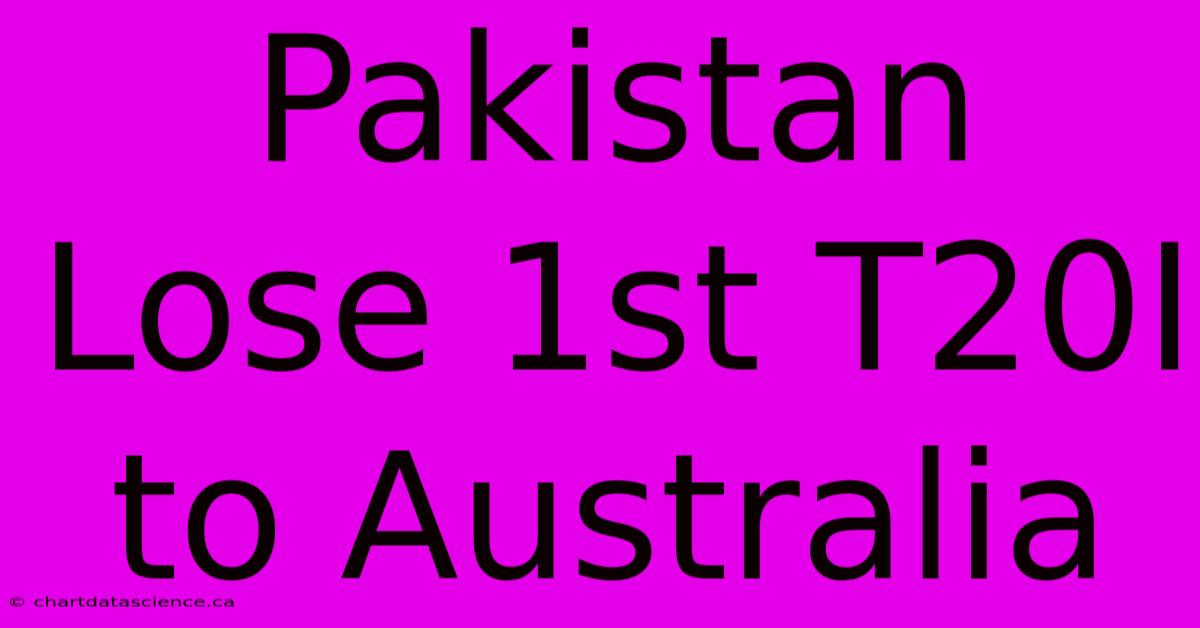 Pakistan Lose 1st T20I To Australia