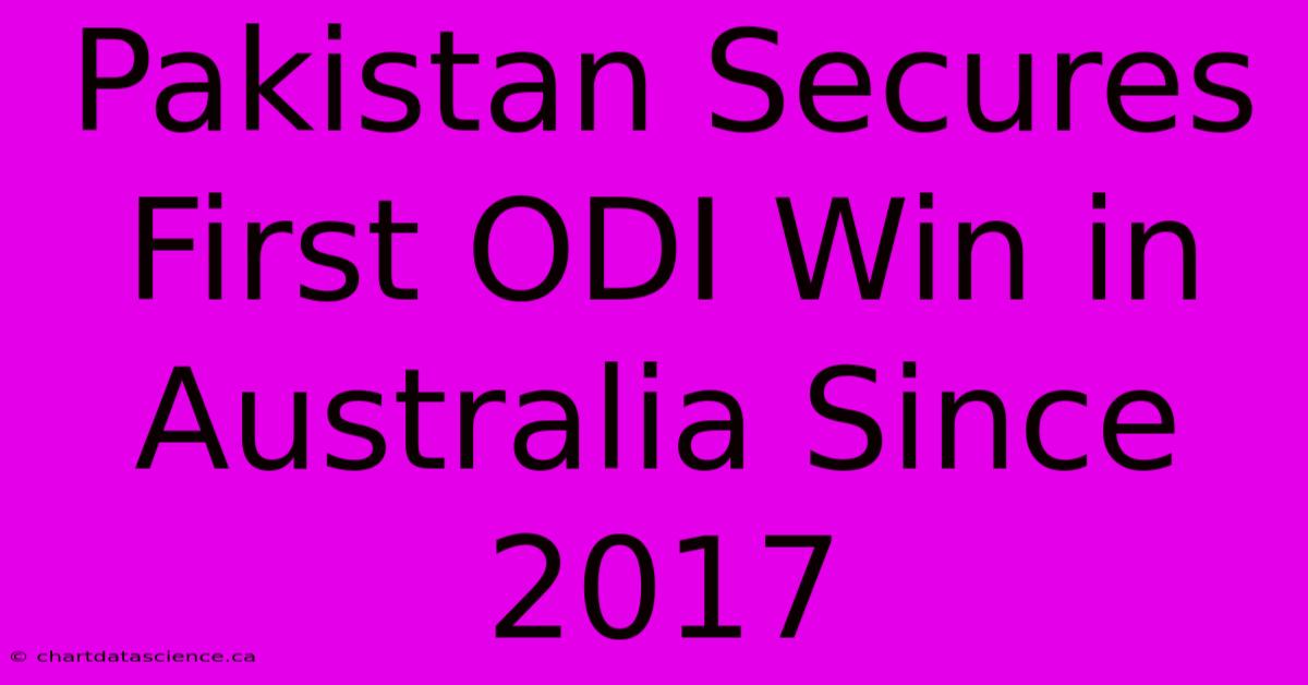 Pakistan Secures First ODI Win In Australia Since 2017