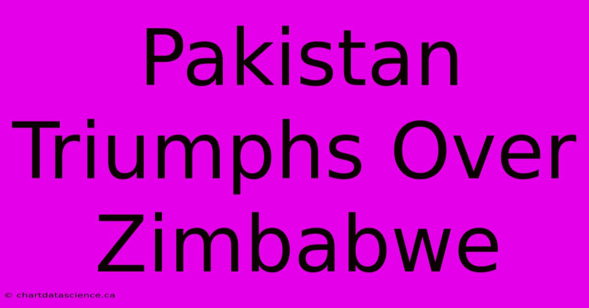 Pakistan Triumphs Over Zimbabwe