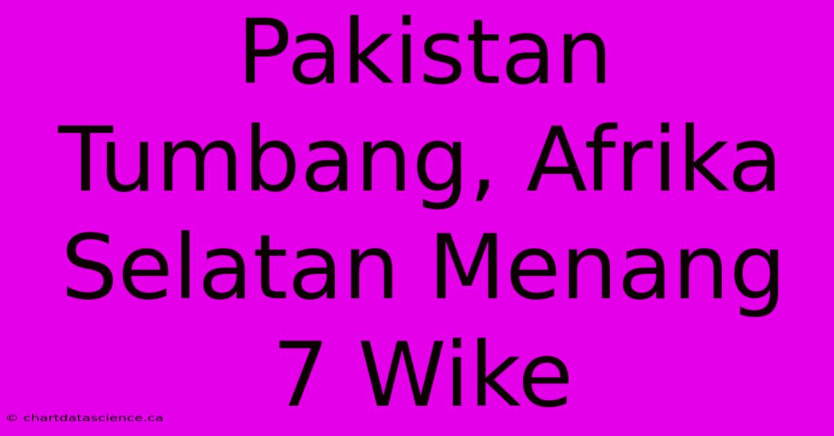 Pakistan Tumbang, Afrika Selatan Menang 7 Wike