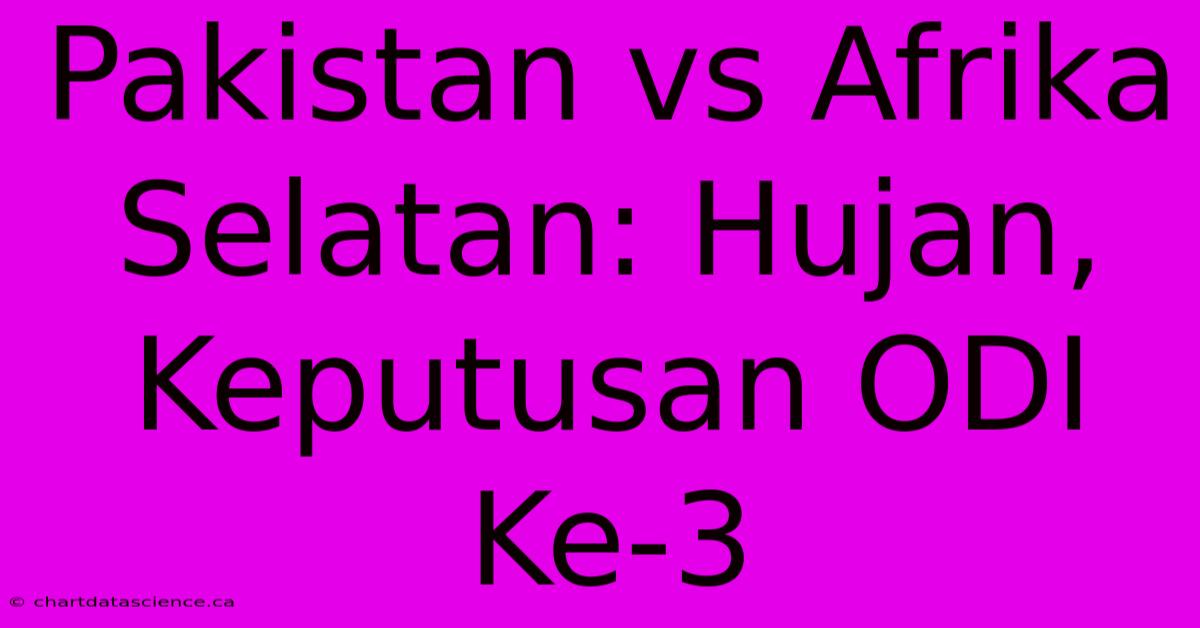 Pakistan Vs Afrika Selatan: Hujan, Keputusan ODI Ke-3