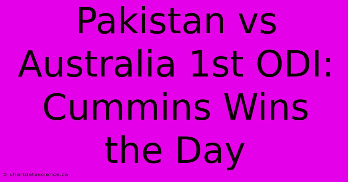 Pakistan Vs Australia 1st ODI: Cummins Wins The Day 