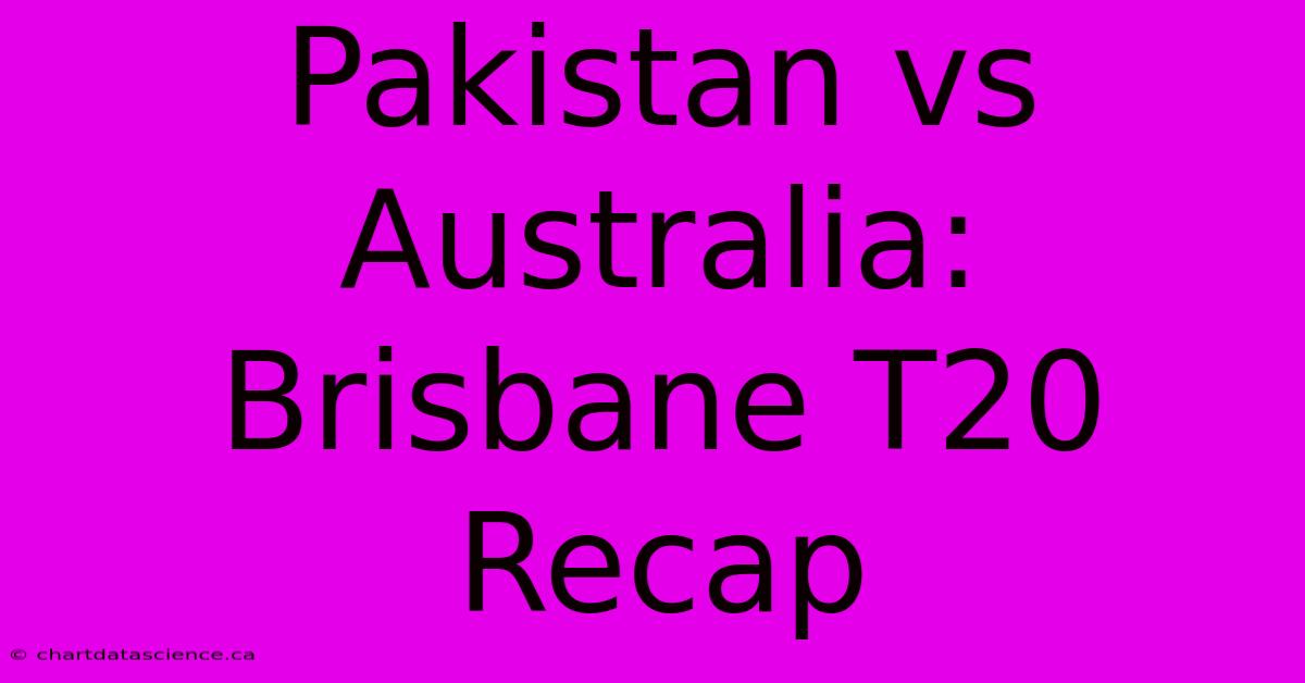 Pakistan Vs Australia: Brisbane T20 Recap