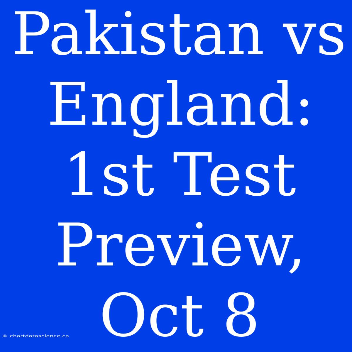 Pakistan Vs England: 1st Test Preview, Oct 8