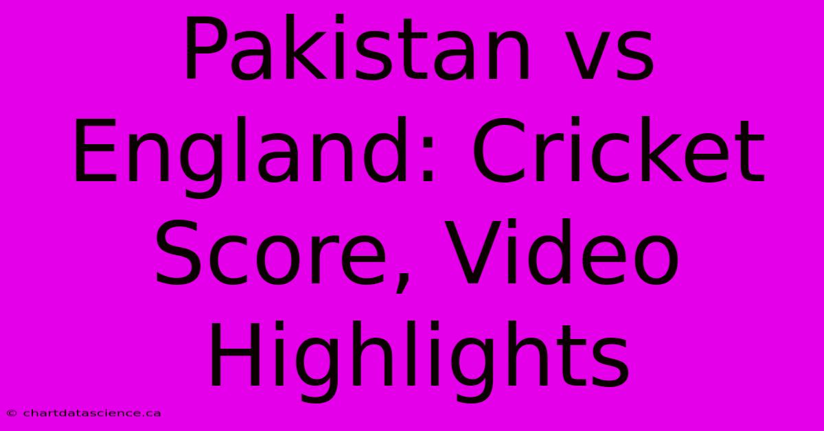 Pakistan Vs England: Cricket Score, Video Highlights