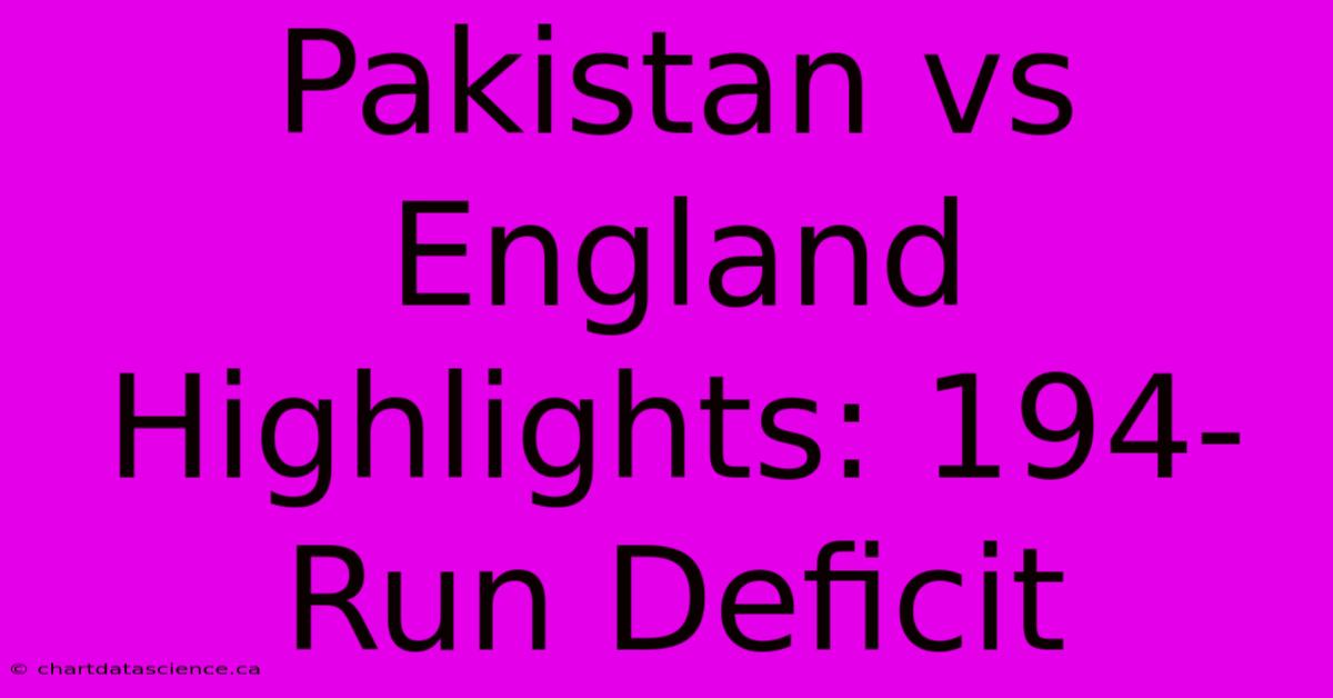 Pakistan Vs England Highlights: 194-Run Deficit