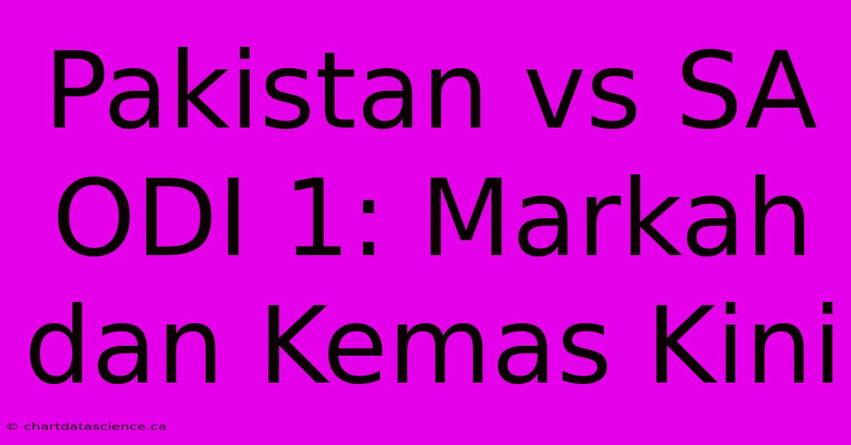 Pakistan Vs SA ODI 1: Markah Dan Kemas Kini