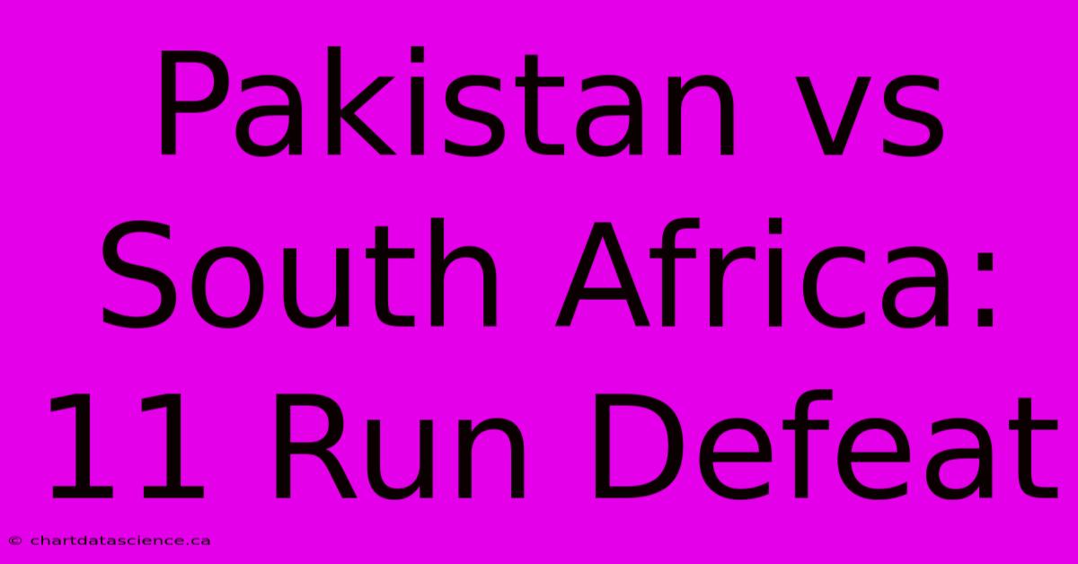 Pakistan Vs South Africa: 11 Run Defeat