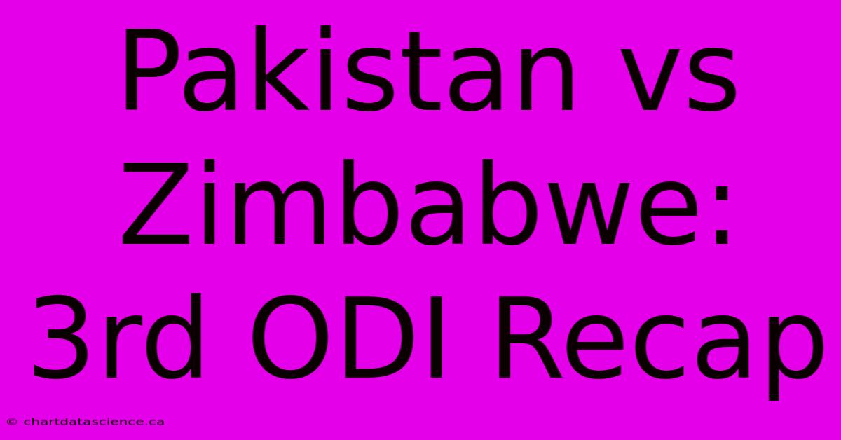 Pakistan Vs Zimbabwe: 3rd ODI Recap