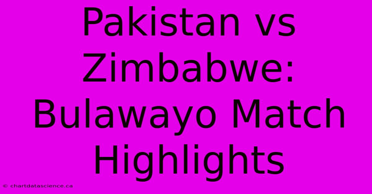 Pakistan Vs Zimbabwe: Bulawayo Match Highlights