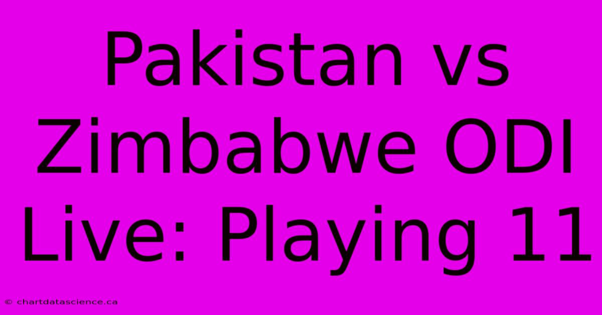 Pakistan Vs Zimbabwe ODI Live: Playing 11