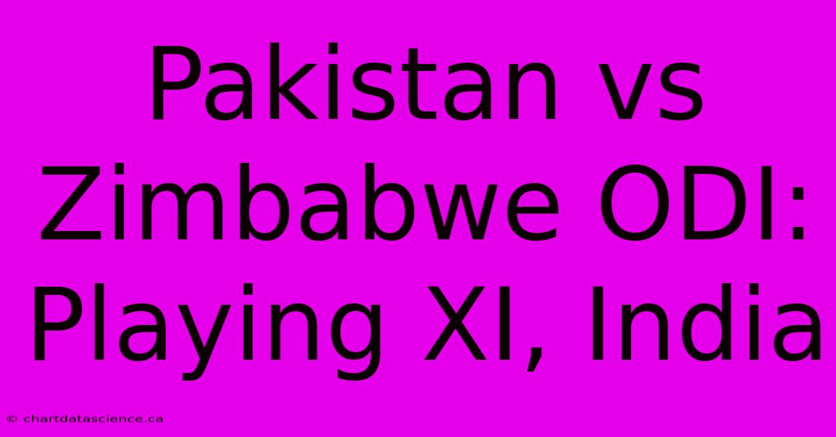 Pakistan Vs Zimbabwe ODI: Playing XI, India