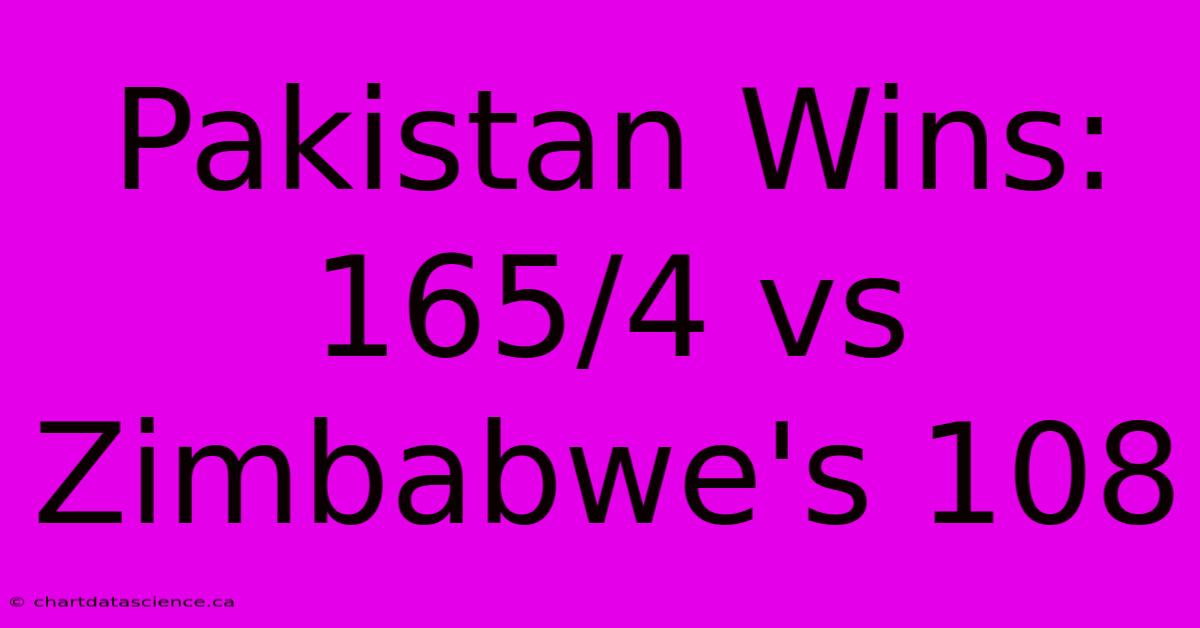 Pakistan Wins: 165/4 Vs Zimbabwe's 108