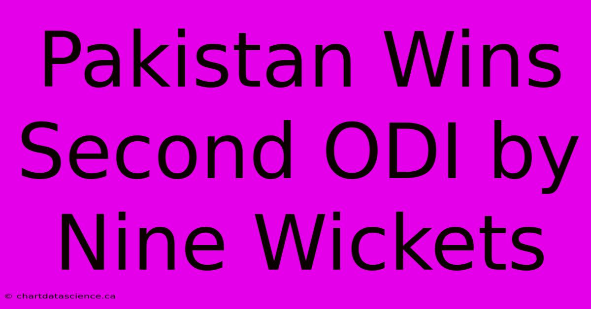 Pakistan Wins Second ODI By Nine Wickets