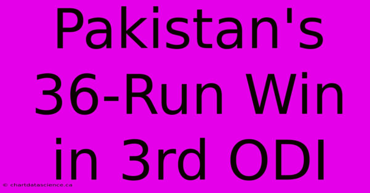 Pakistan's 36-Run Win In 3rd ODI