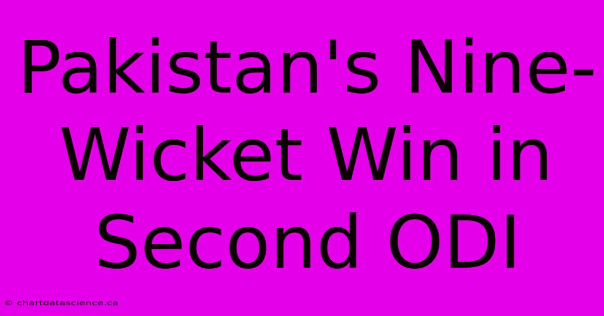 Pakistan's Nine-Wicket Win In Second ODI 