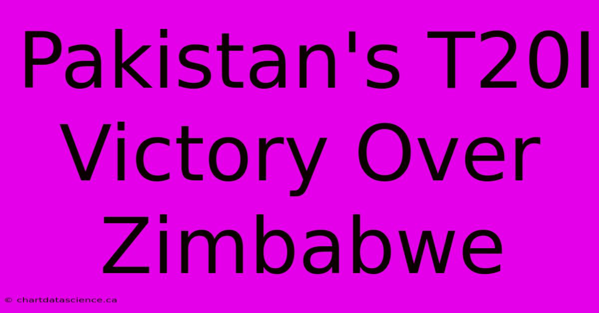 Pakistan's T20I Victory Over Zimbabwe