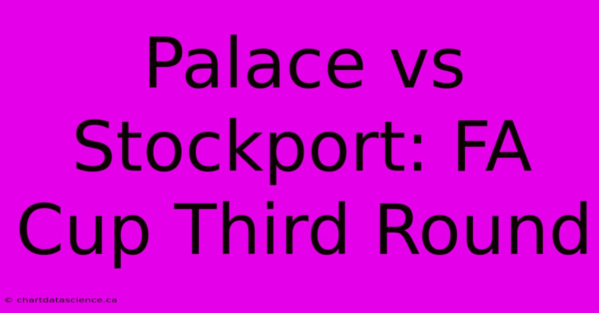 Palace Vs Stockport: FA Cup Third Round