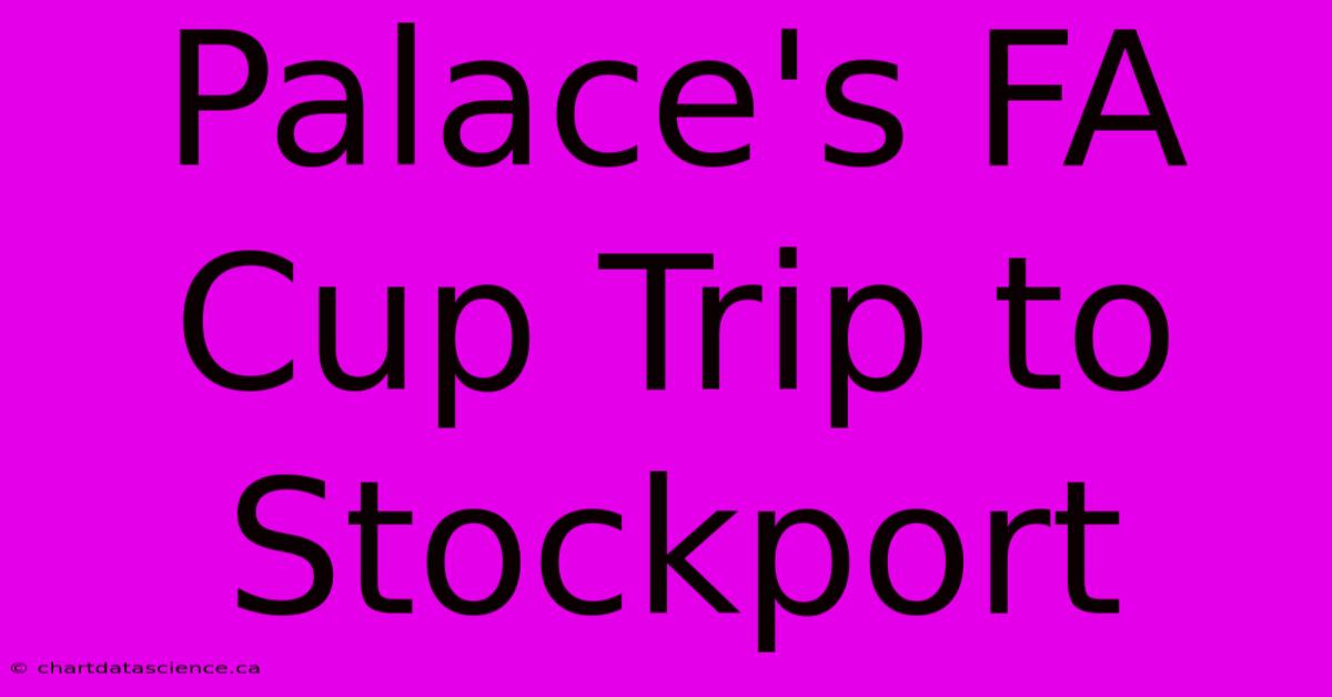 Palace's FA Cup Trip To Stockport