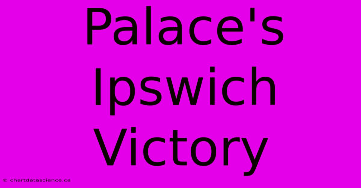 Palace's Ipswich Victory