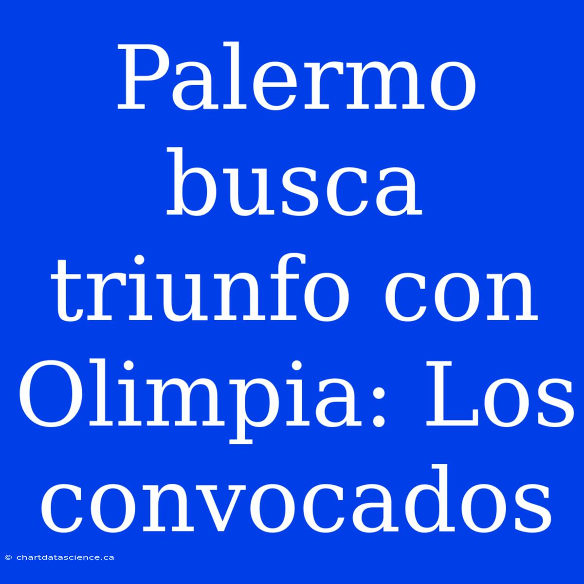 Palermo Busca Triunfo Con Olimpia: Los Convocados